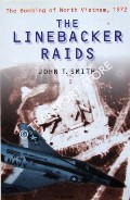 The Linebacker Raids - The Bombing of North Vietnam, 1972 by SMITH, John T. 